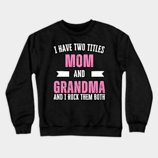 I Have Two Titles Mom Grandma And I Rock Them Mother's Day Crewneck Sweatshirt